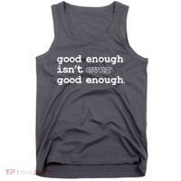 Good Enough Isn't Ever Good Enough Quote Tank Top thumb 0