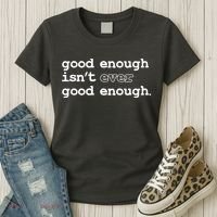 Good Enough Isn't Ever Good Enough Quote Women's T-Shirt thumb 3