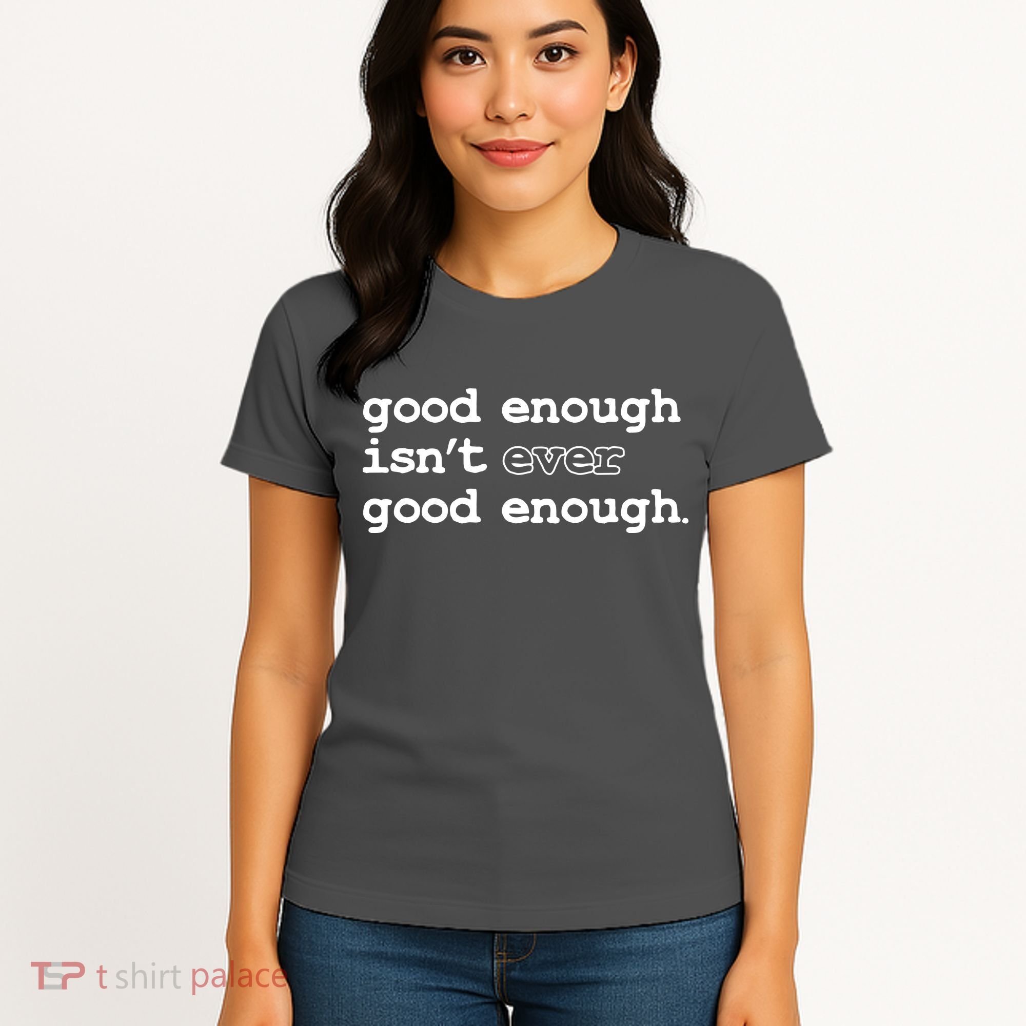 Good Enough Isn't Ever Good Enough Quote Women's T-Shirt