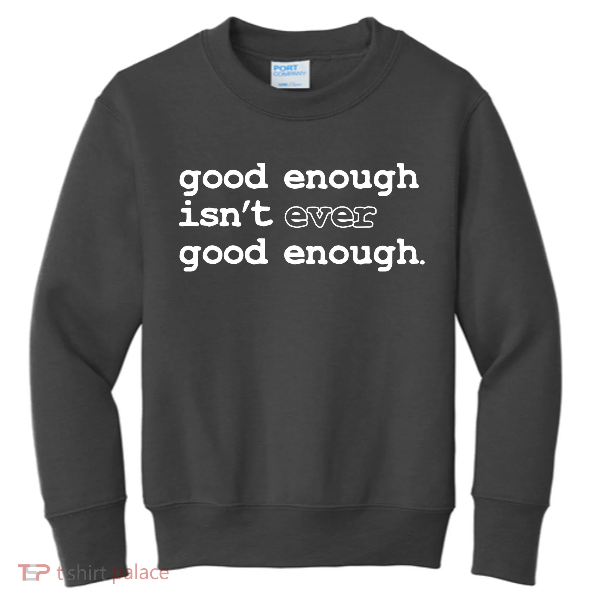 Good Enough Isn't Ever Good Enough Quote Kids Sweatshirt