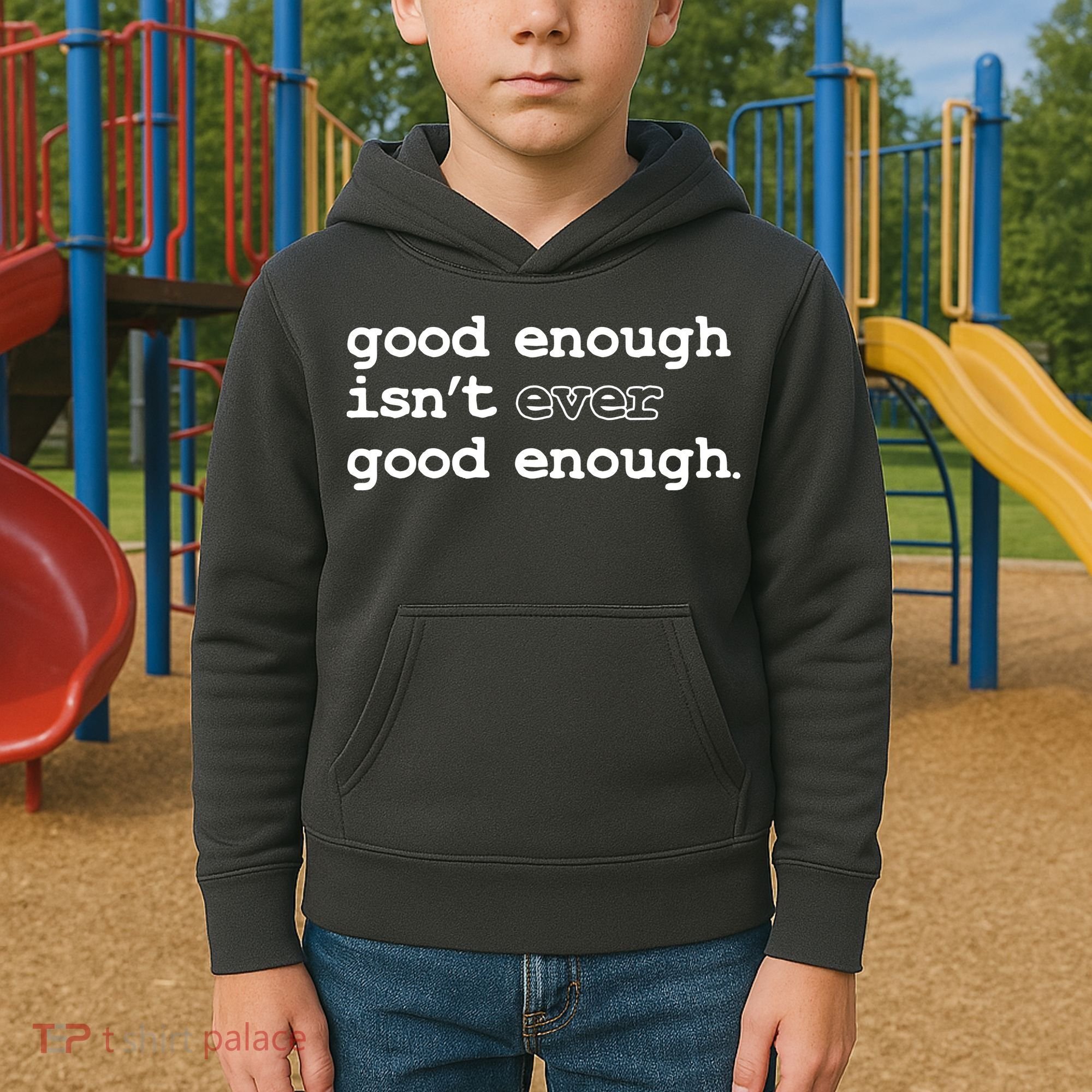 Good Enough Isn't Ever Good Enough Quote Kids Hoodie