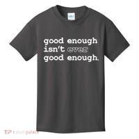 Good Enough Isn't Ever Good Enough Quote Kids T-Shirt thumb 0