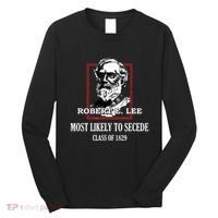 General E Lee Gettysburg Most Likely To Secede Robert E Lee Long Sleeve Shirt thumb 0