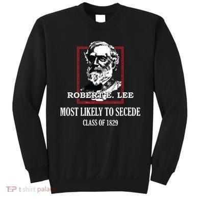 General E Lee Gettysburg Most Likely To Secede Robert E Lee Sweatshirt