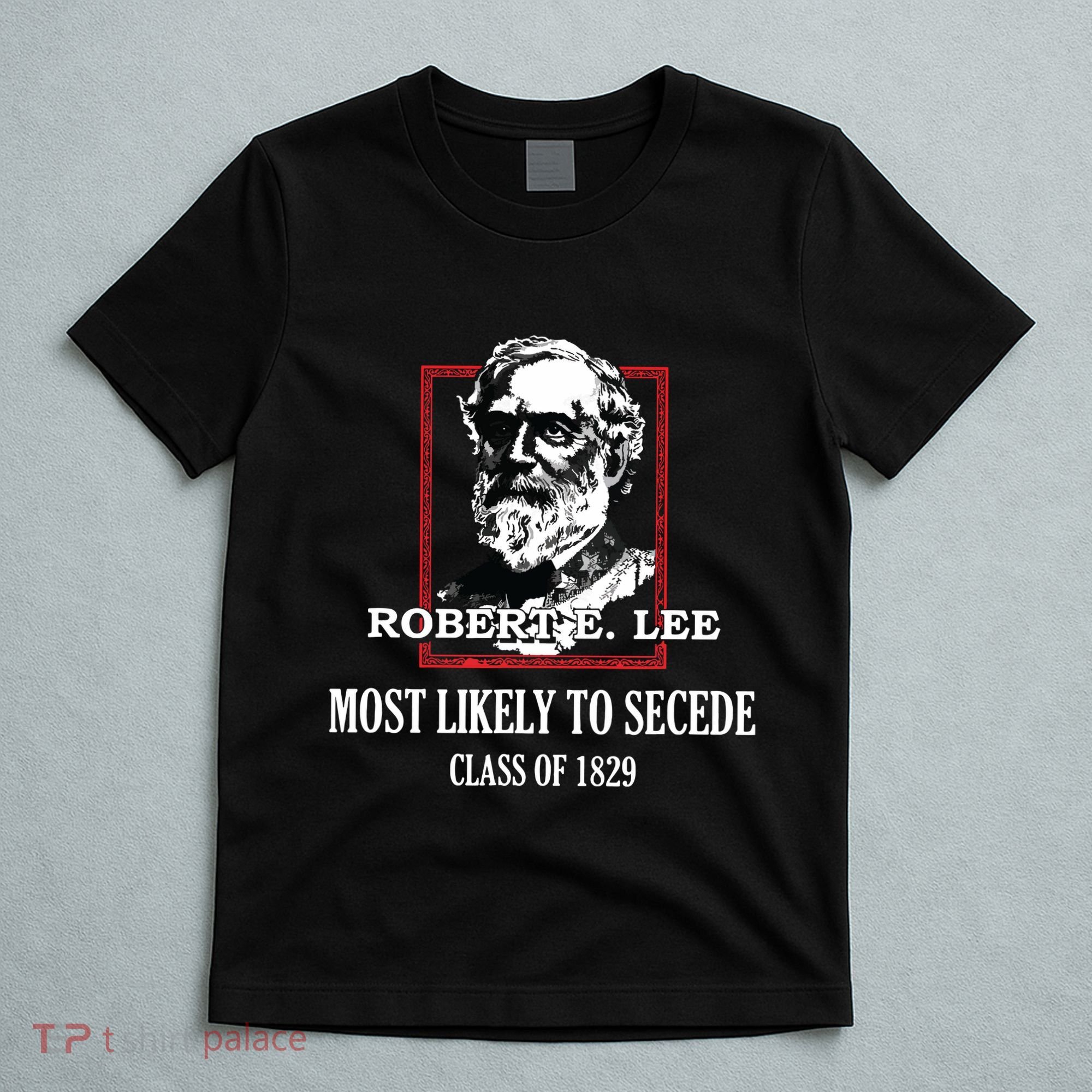 General E Lee Gettysburg Most Likely To Secede Robert E Lee T-Shirt
