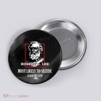 General E Lee Gettysburg Most Likely To Secede Robert E Lee Button thumb 0