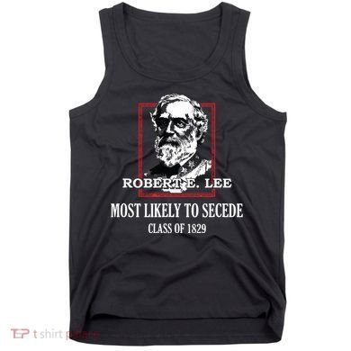 General E Lee Gettysburg Most Likely To Secede Robert E Lee Tank Top