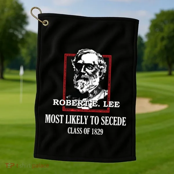 General E Lee Gettysburg Most Likely To Secede Robert E Lee Golf Towel