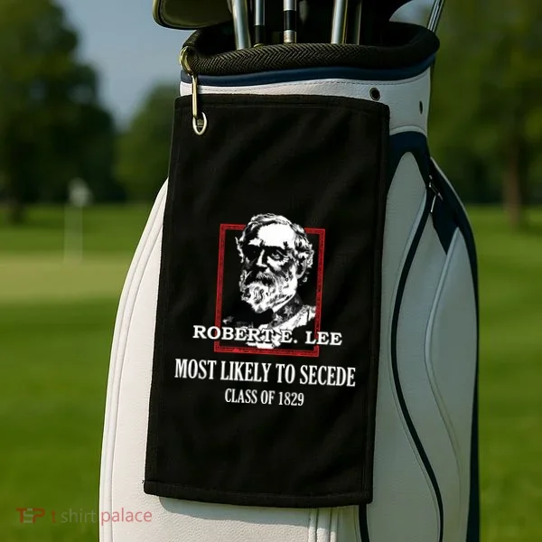 General E Lee Gettysburg Most Likely To Secede Robert E Lee Golf Towel