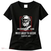 General E Lee Gettysburg Most Likely To Secede Robert E Lee Women's T-Shirt thumb 0