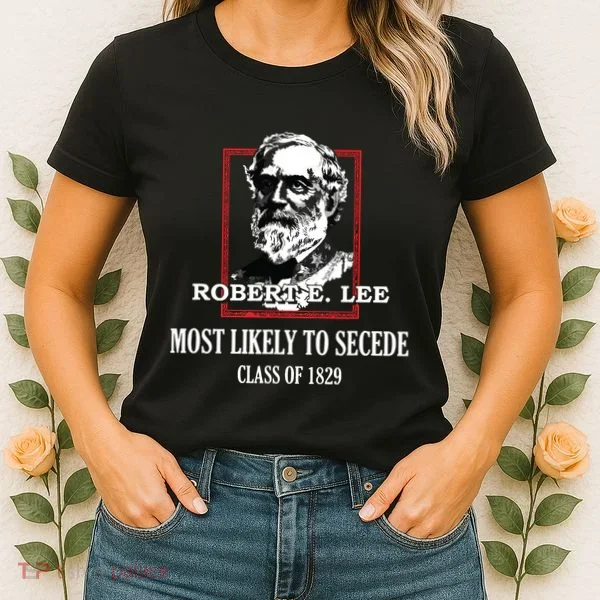 General E Lee Gettysburg Most Likely To Secede Robert E Lee Women's T-Shirt