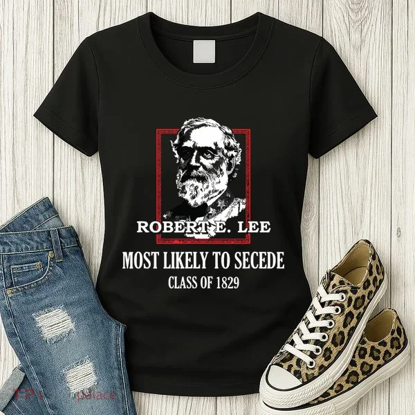 General E Lee Gettysburg Most Likely To Secede Robert E Lee Women's T-Shirt