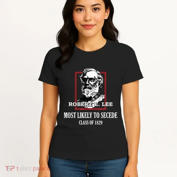 General E Lee Gettysburg Most Likely To Secede Robert E Lee Women's T-Shirt