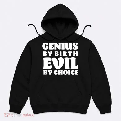 Genius By Birth Evil By Choice Hoodie