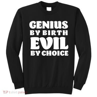 Genius By Birth Evil By Choice Sweatshirt