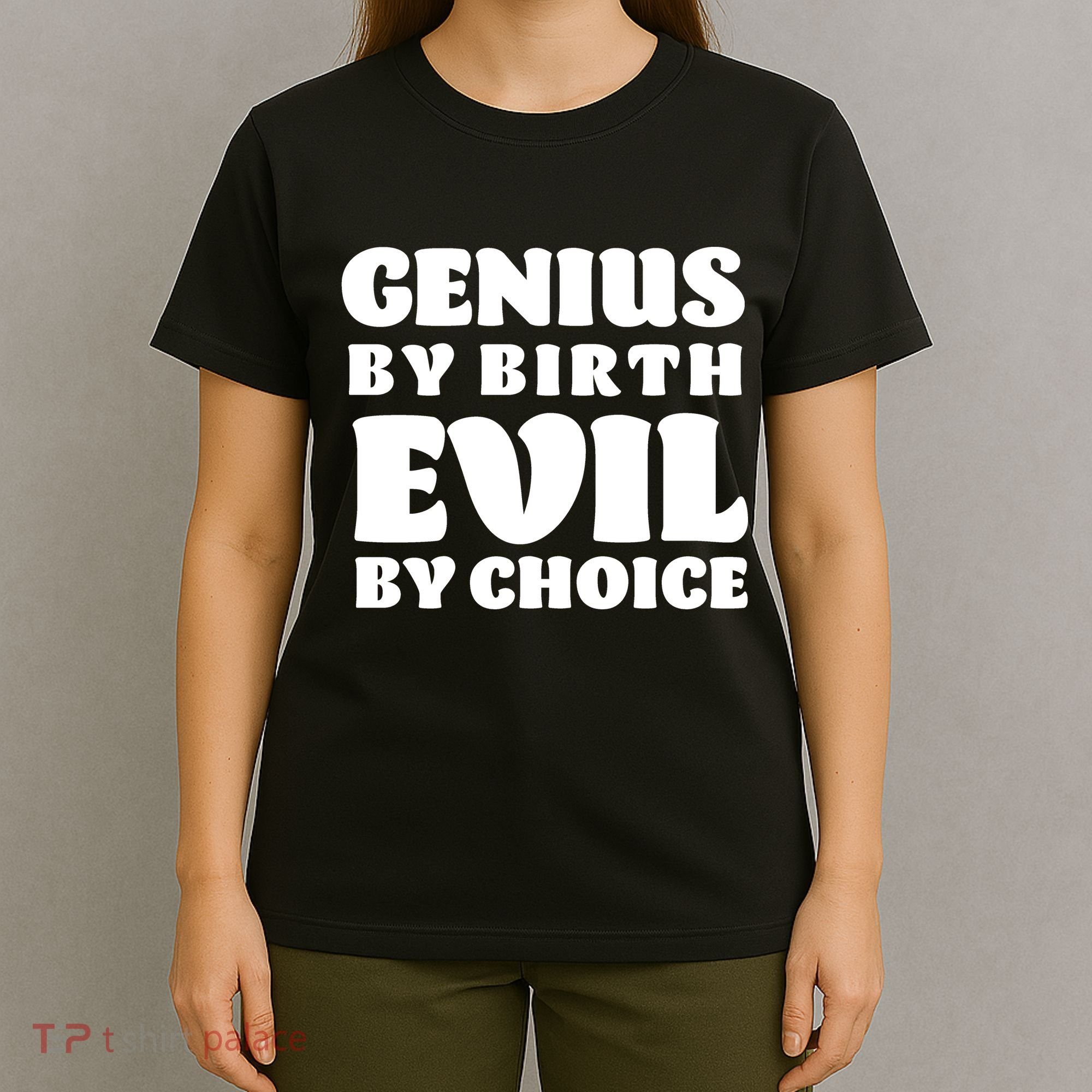 Genius By Birth Evil By Choice T-Shirt