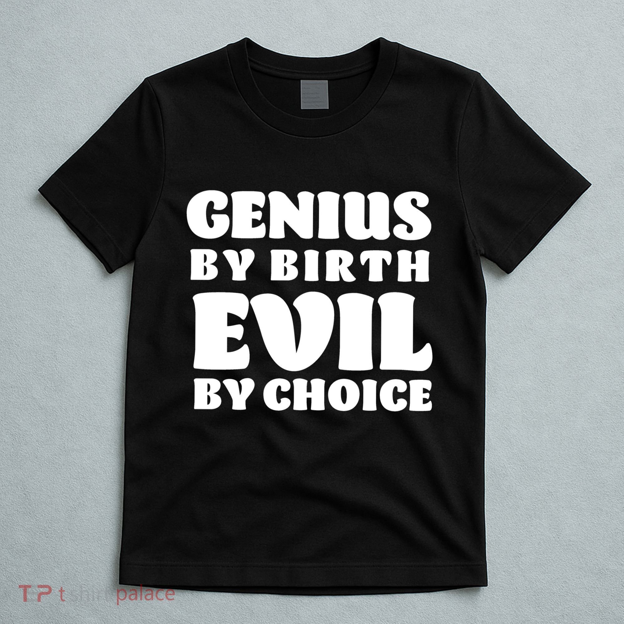 Genius By Birth Evil By Choice T-Shirt