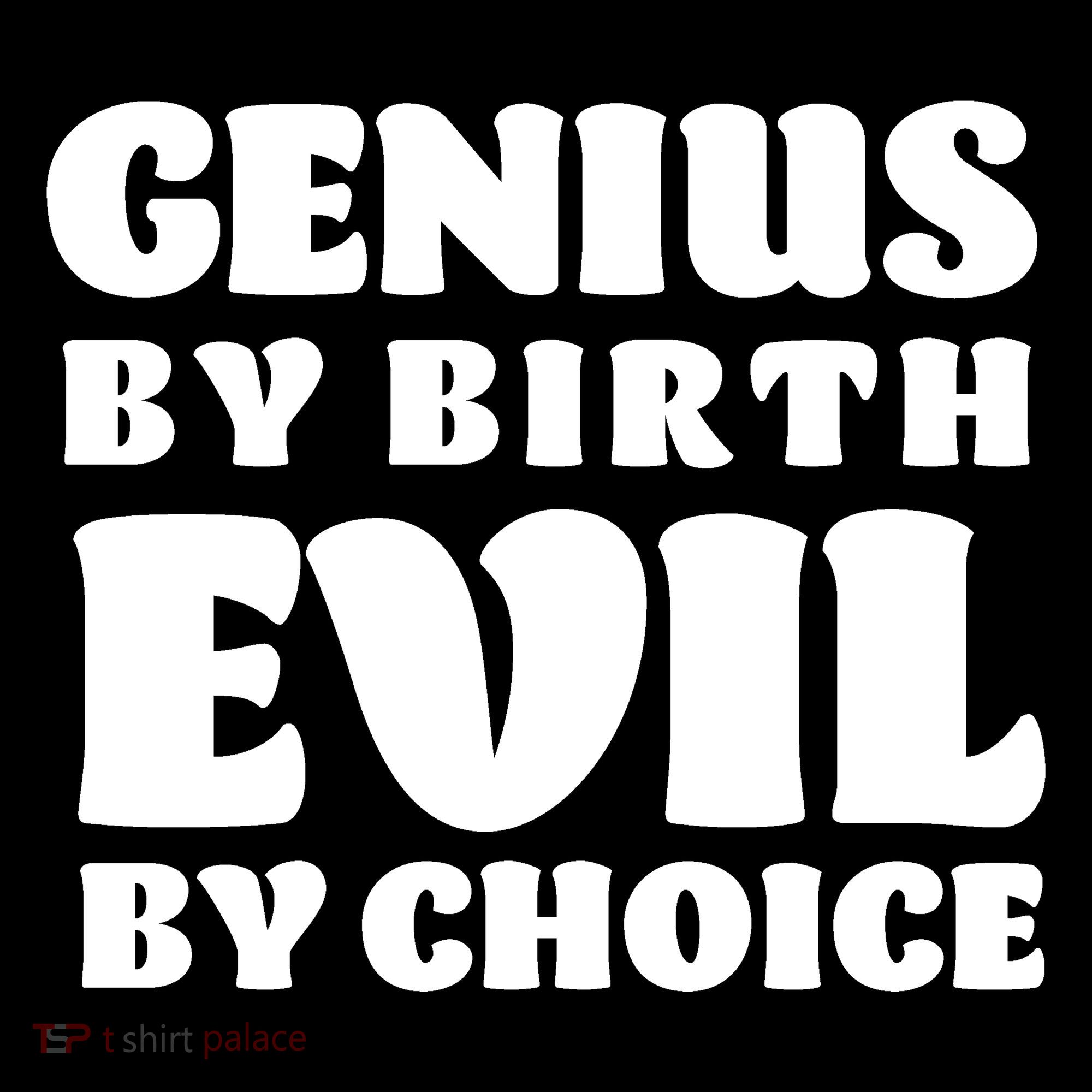Genius By Birth Evil By Choice T-Shirt