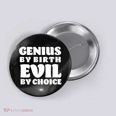 Genius By Birth Evil By Choice Button