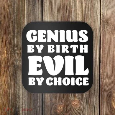 Genius By Birth Evil By Choice Coaster