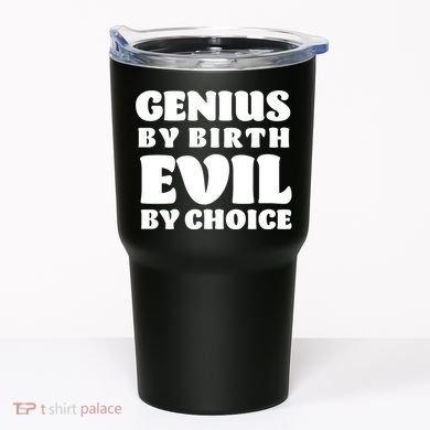 Genius By Birth Evil By Choice Tumbler