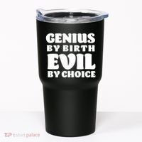 Genius By Birth Evil By Choice Tumbler thumb 0