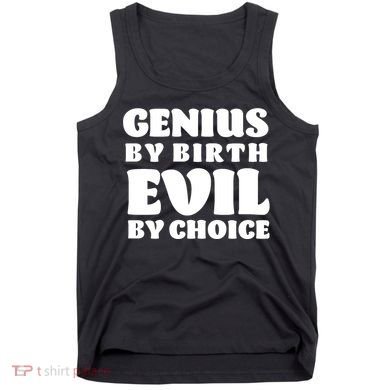 Genius By Birth Evil By Choice Tank Top