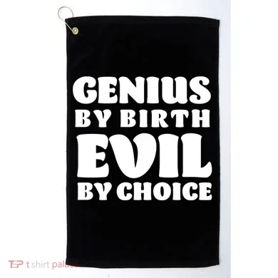 Genius By Birth Evil By Choice Golf Towel