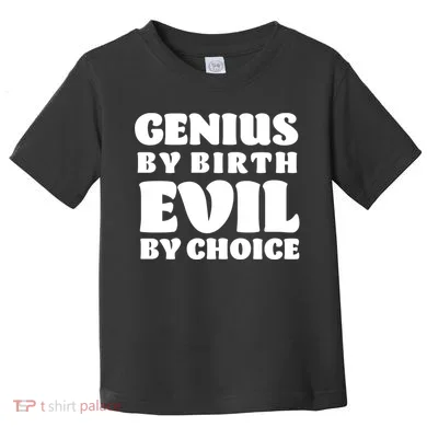 Genius By Birth Evil By Choice Toddler T-Shirt