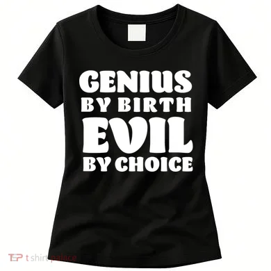 Genius By Birth Evil By Choice Women's T-Shirt