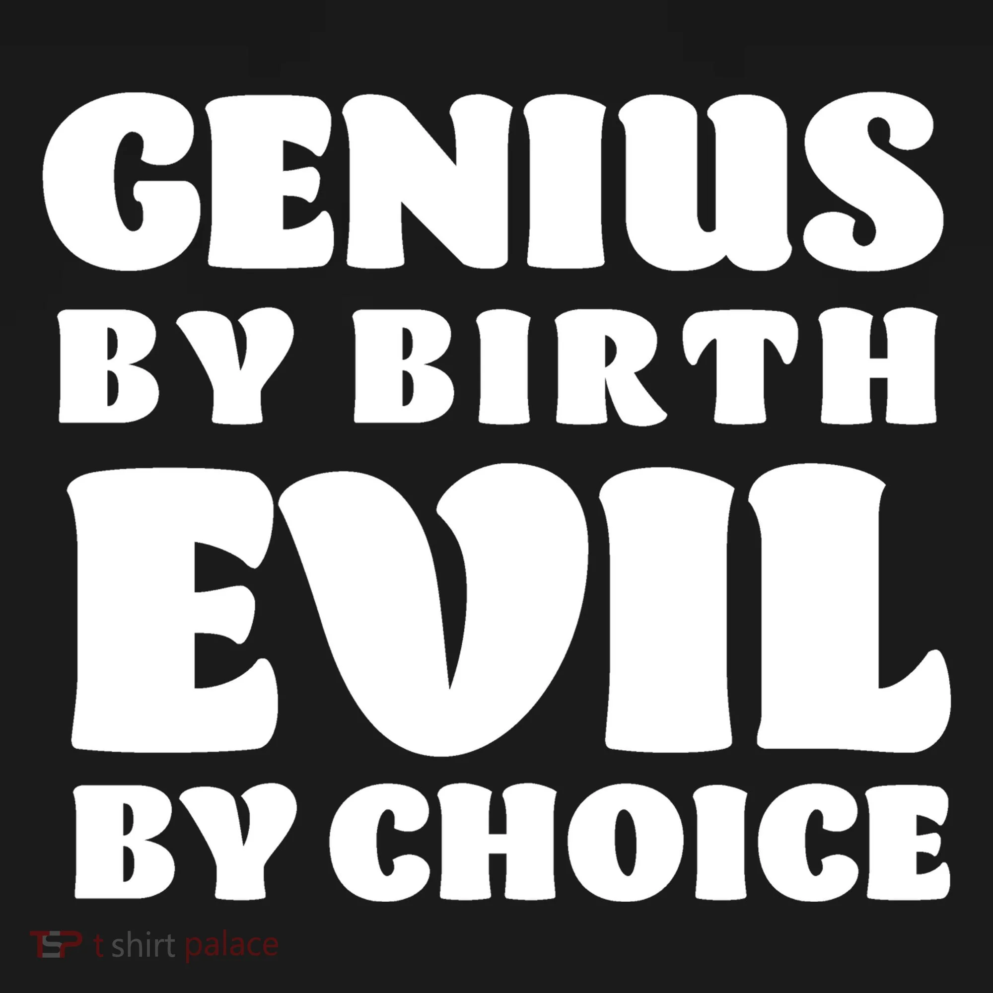 Genius By Birth Evil By Choice Women's T-Shirt