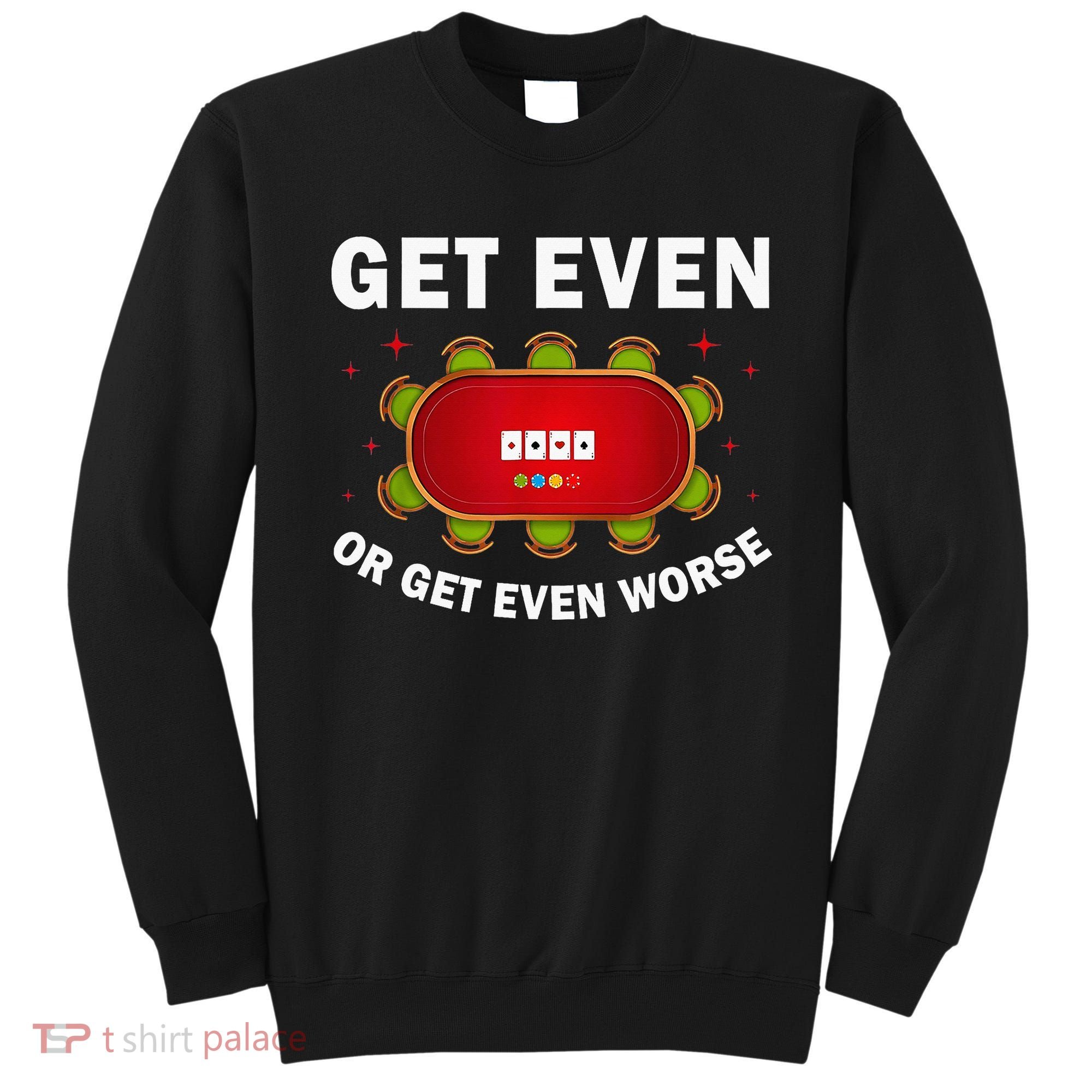 Get Even Or Get Even Worse Funny Women Sweatshirt