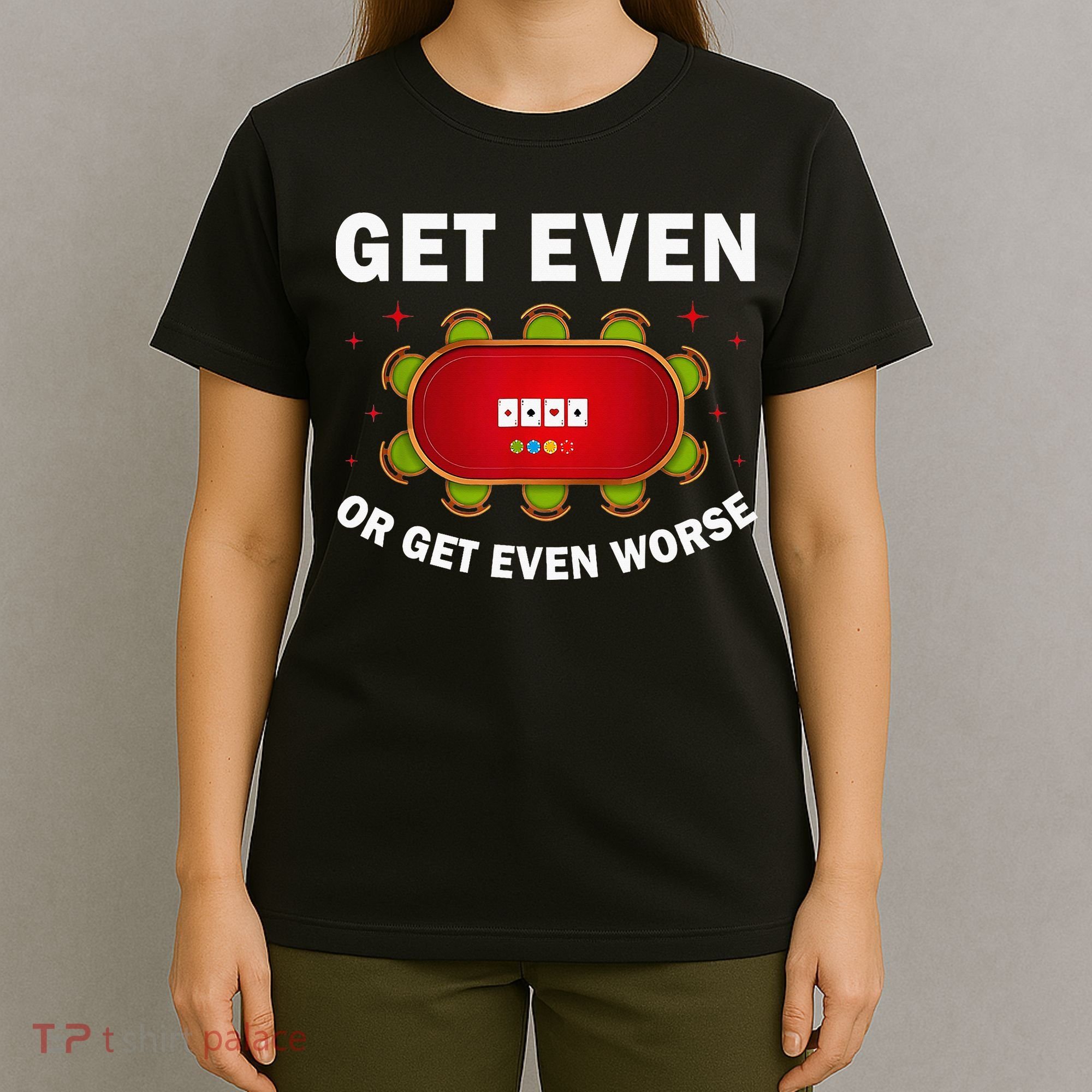 Get Even Or Get Even Worse Funny Women T-Shirt