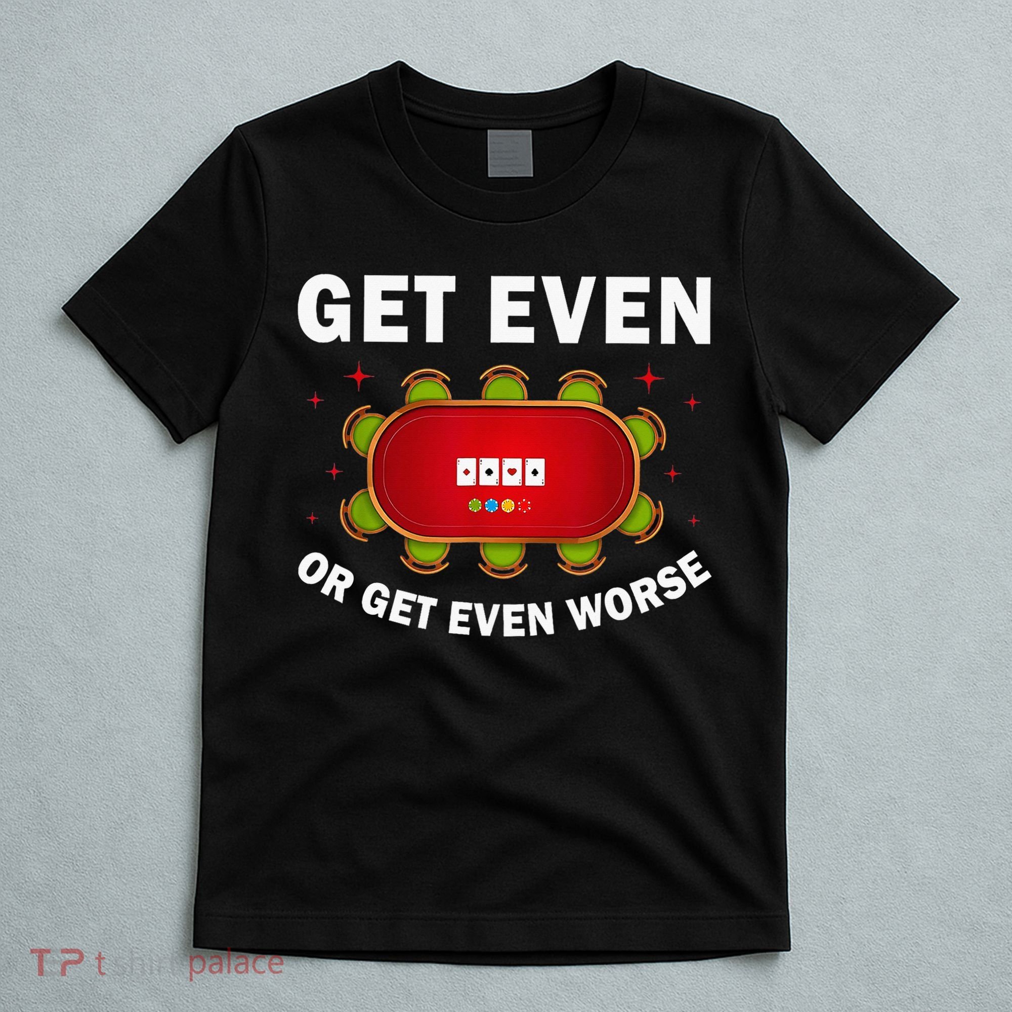 Get Even Or Get Even Worse Funny Women T-Shirt