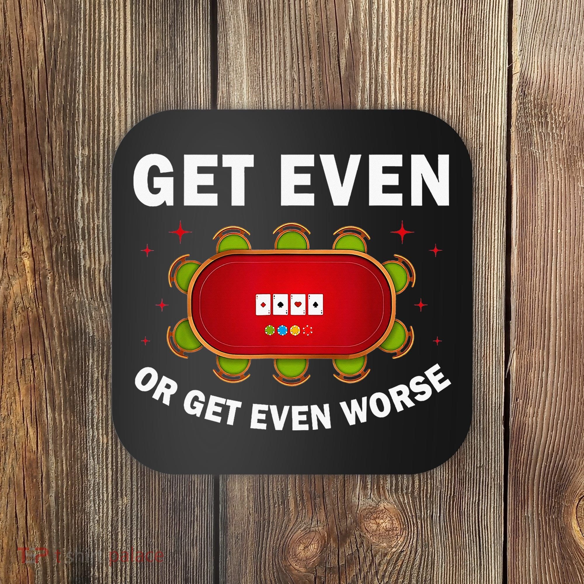 Get Even Or Get Even Worse Funny Women Coaster