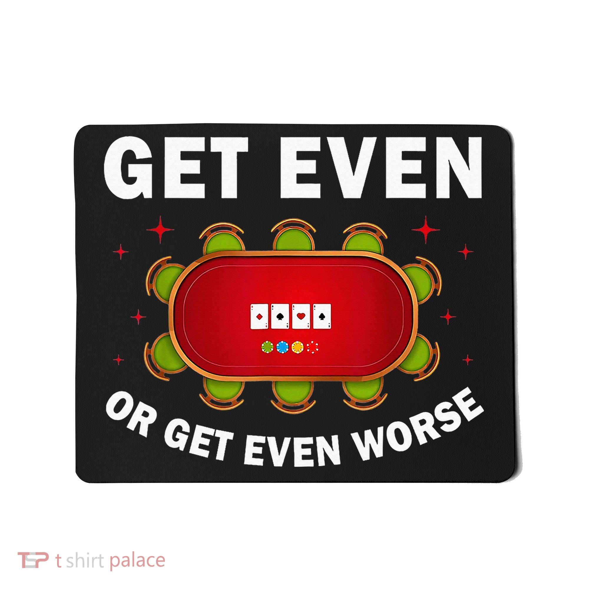 Get Even Or Get Even Worse Funny Women Mousepad