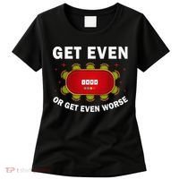 Get Even Or Get Even Worse Funny Women Women's T-Shirt thumb 0