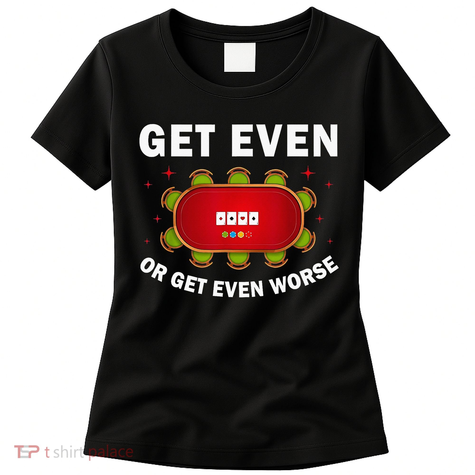 Get Even Or Get Even Worse Funny Women Women's T-Shirt