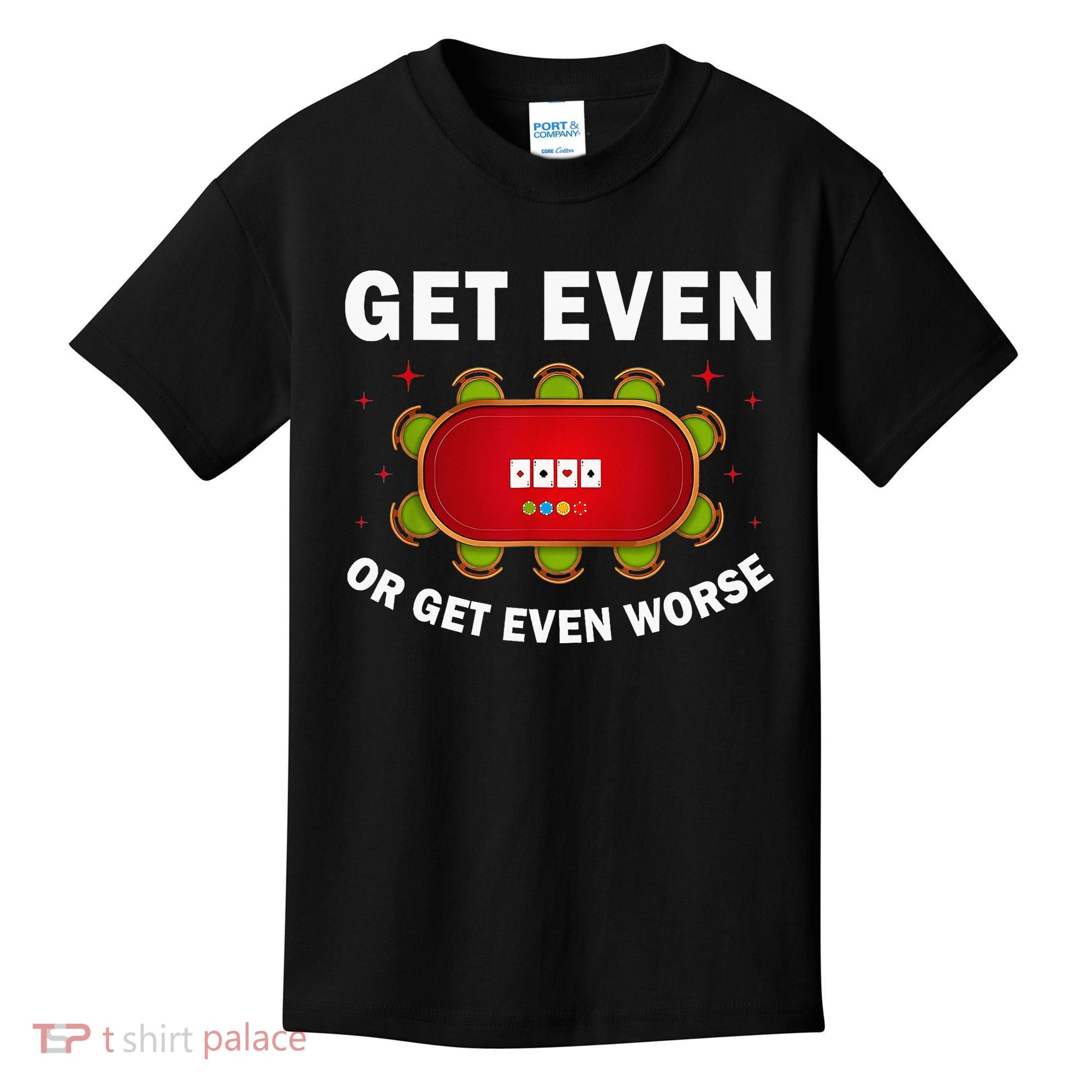 Get Even Or Get Even Worse Funny Women Kids T-Shirt