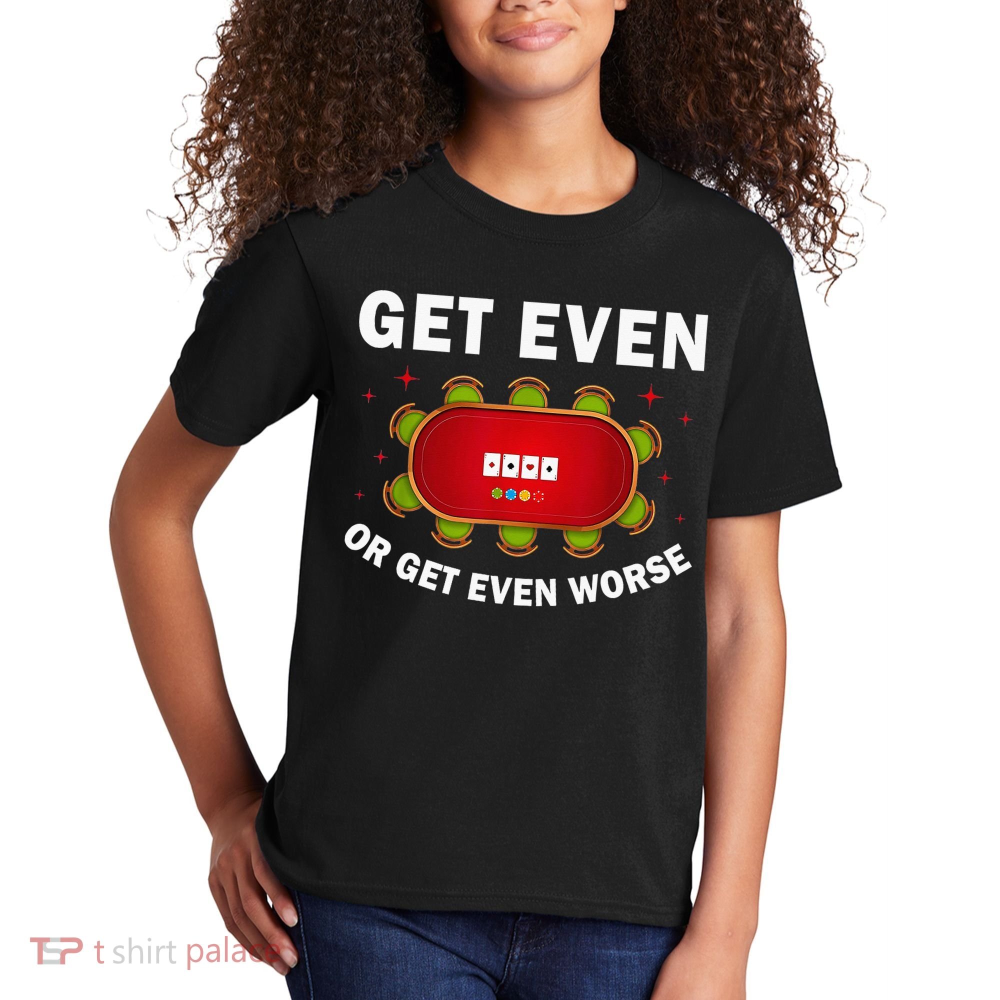 Get Even Or Get Even Worse Funny Women Kids T-Shirt