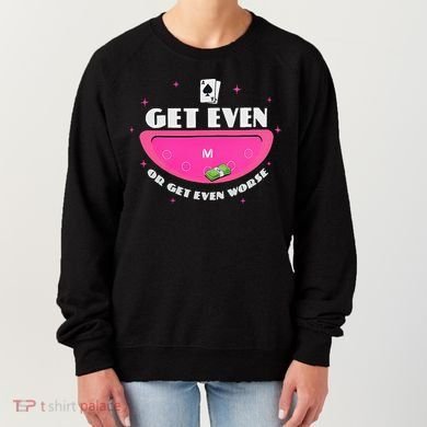 Get Even Or Get Even Worse Women's Sweatshirt