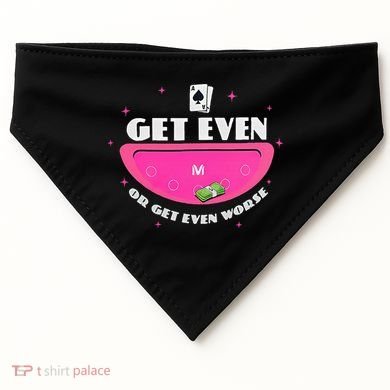 Get Even Or Get Even Worse USA-Made Doggie Bandana