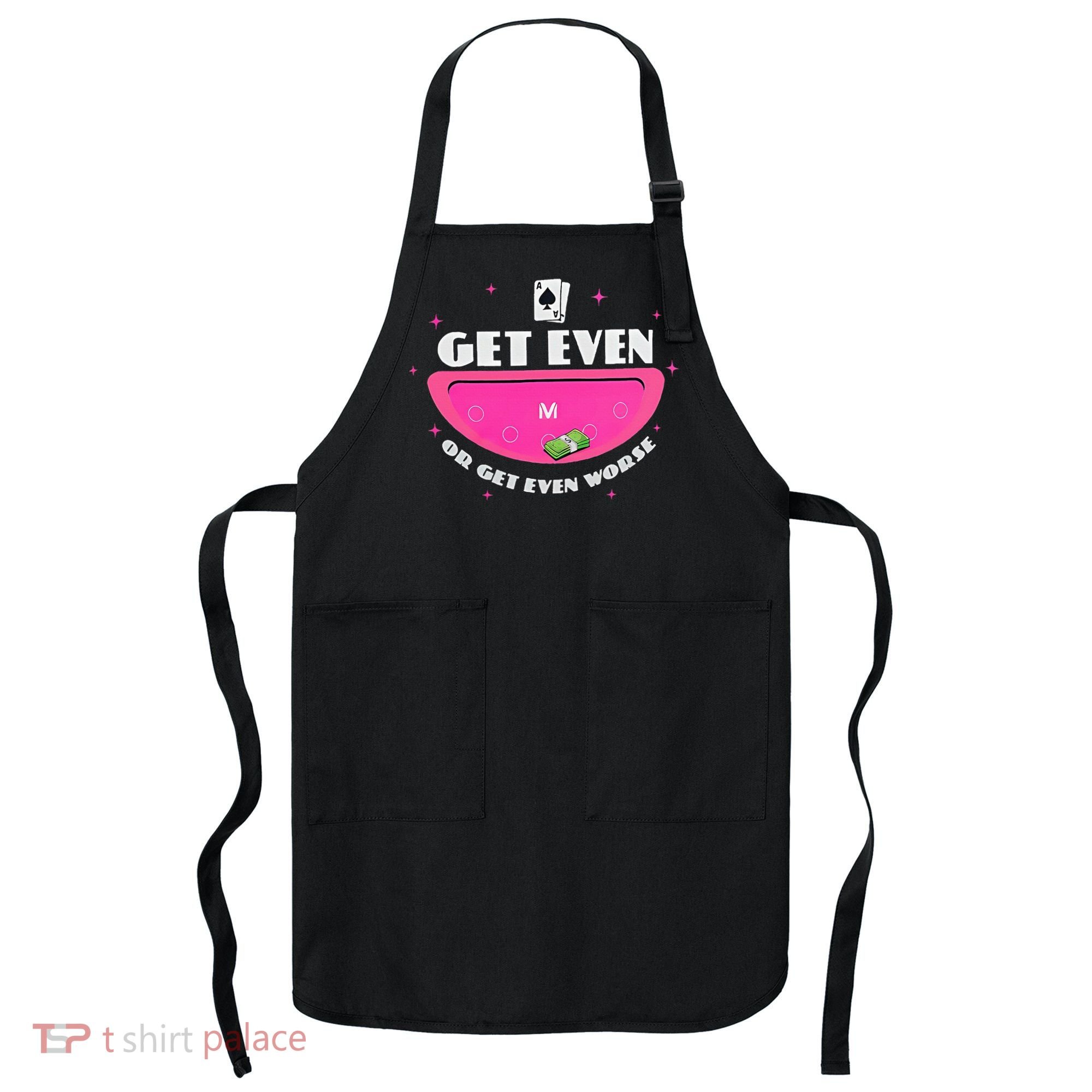 Get Even Or Get Even Worse Apron