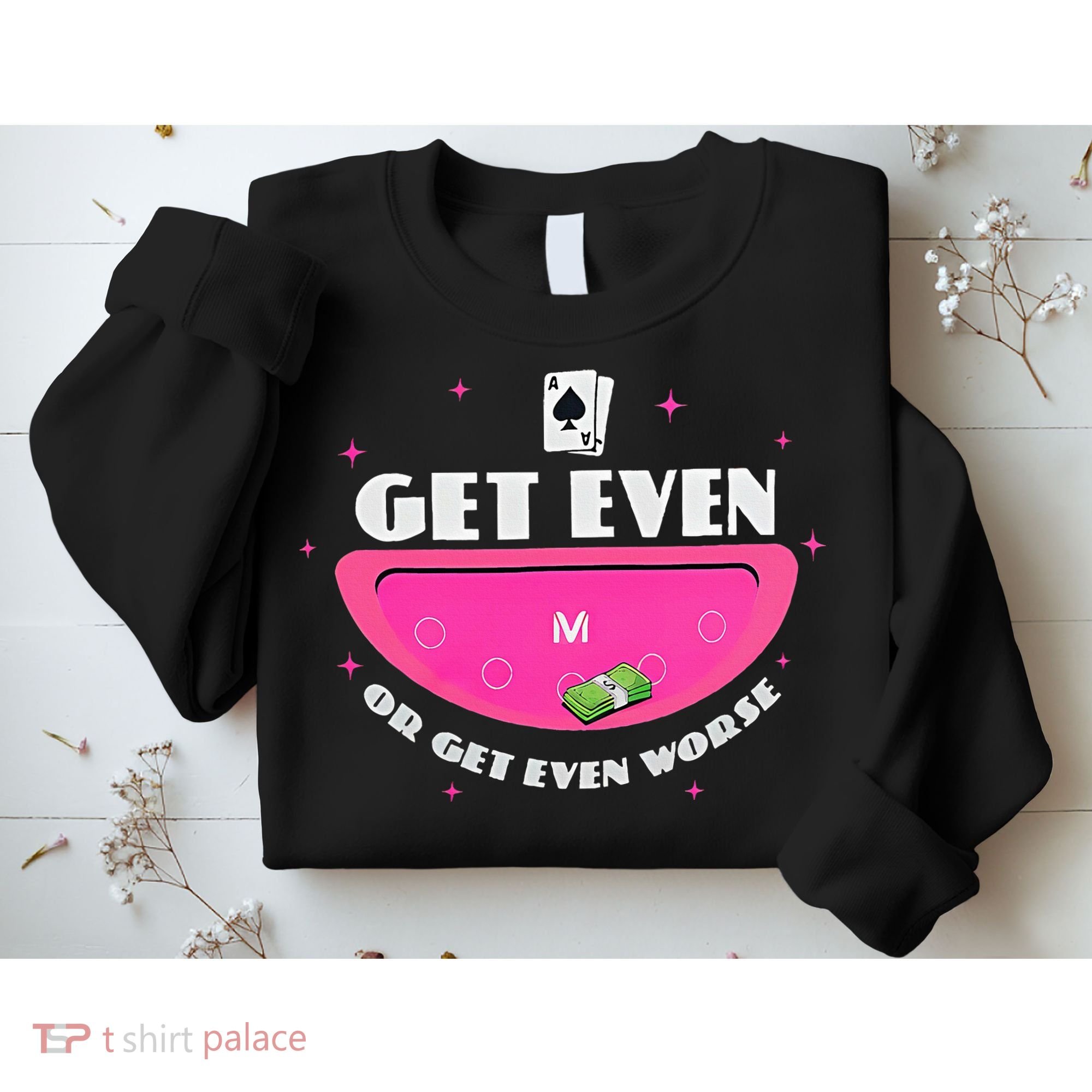 Get Even Or Get Even Worse Sweatshirt