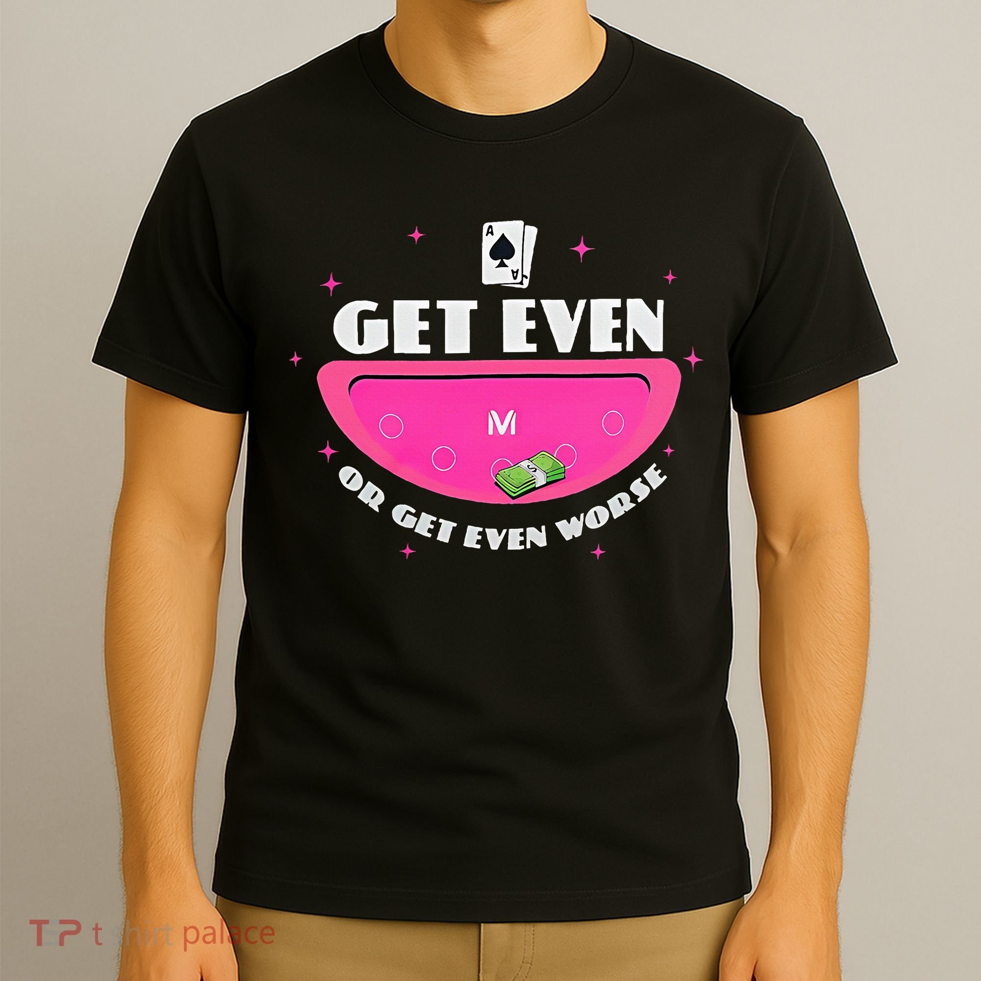 Get Even Or Get Even Worse T-Shirt