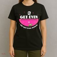 Get Even Or Get Even Worse T-Shirt thumb 4