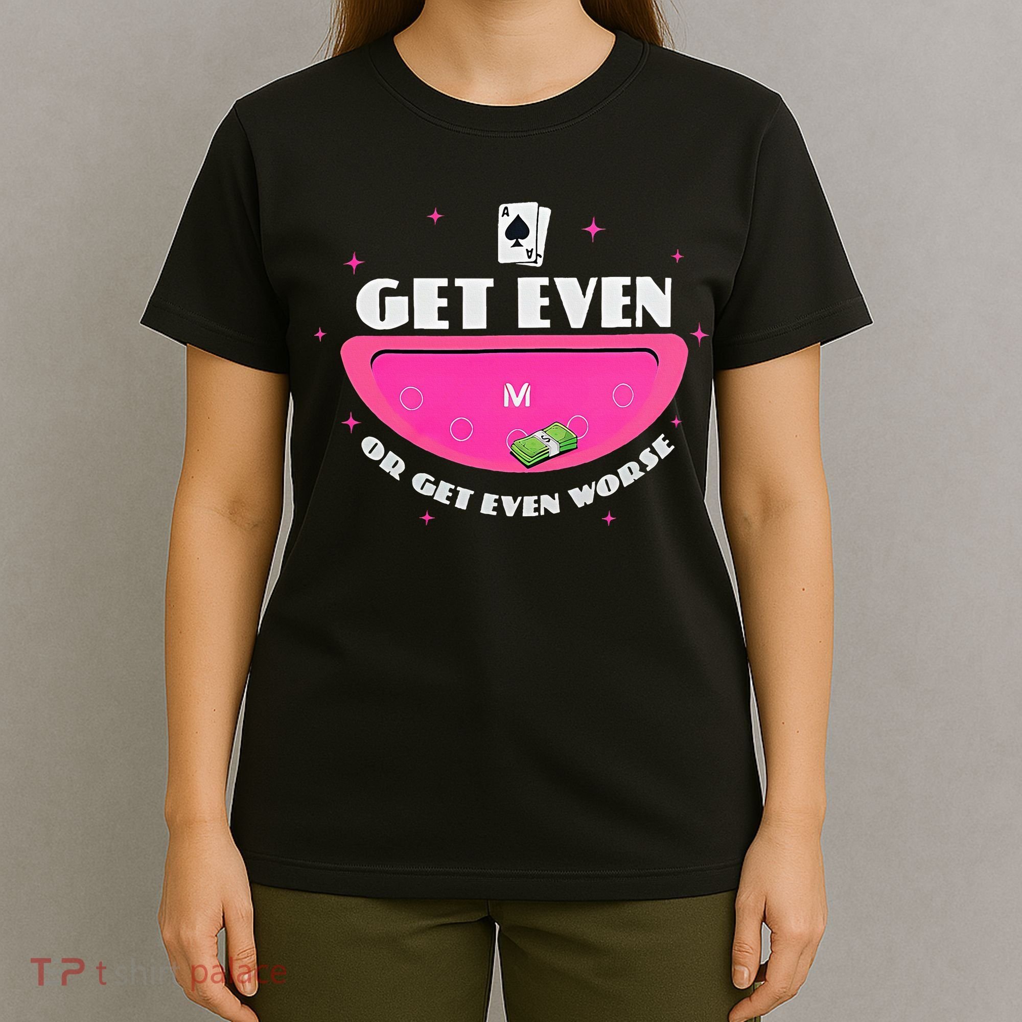 Get Even Or Get Even Worse T-Shirt