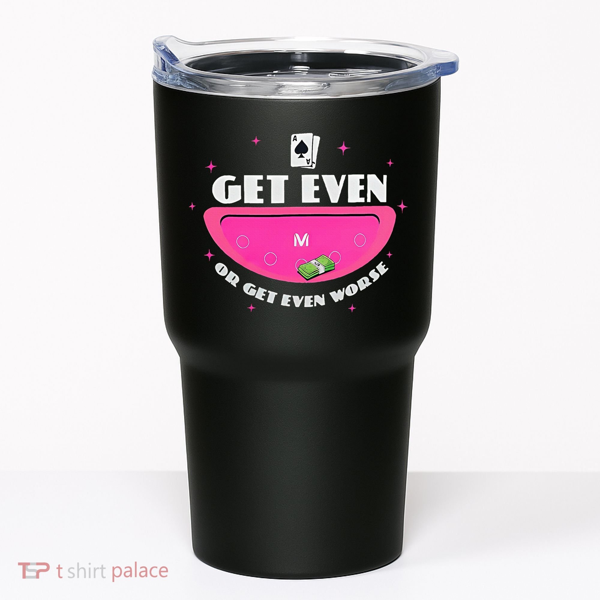 Get Even Or Get Even Worse Tumbler