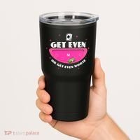 Get Even Or Get Even Worse Tumbler thumb 2