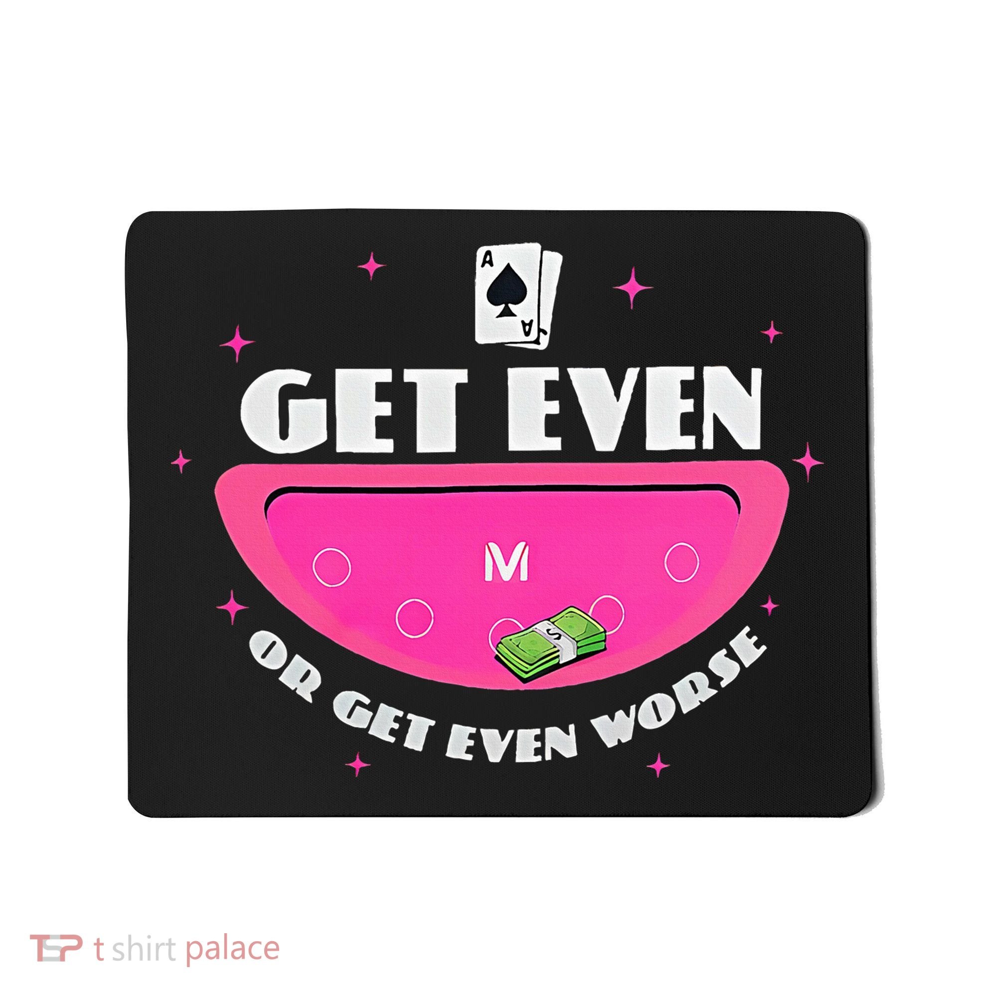 Get Even Or Get Even Worse Mousepad